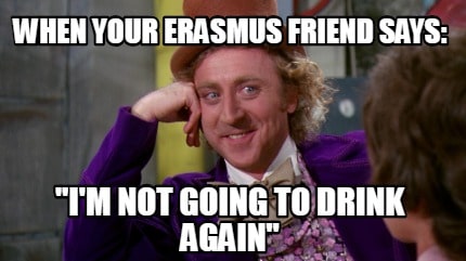 erasmus meme about not drinking again