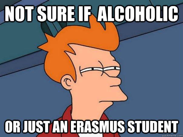 erasmus meme about students being alcoholics